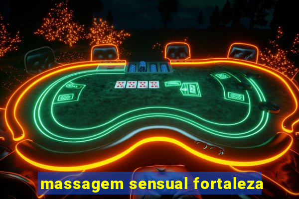 massagem sensual fortaleza